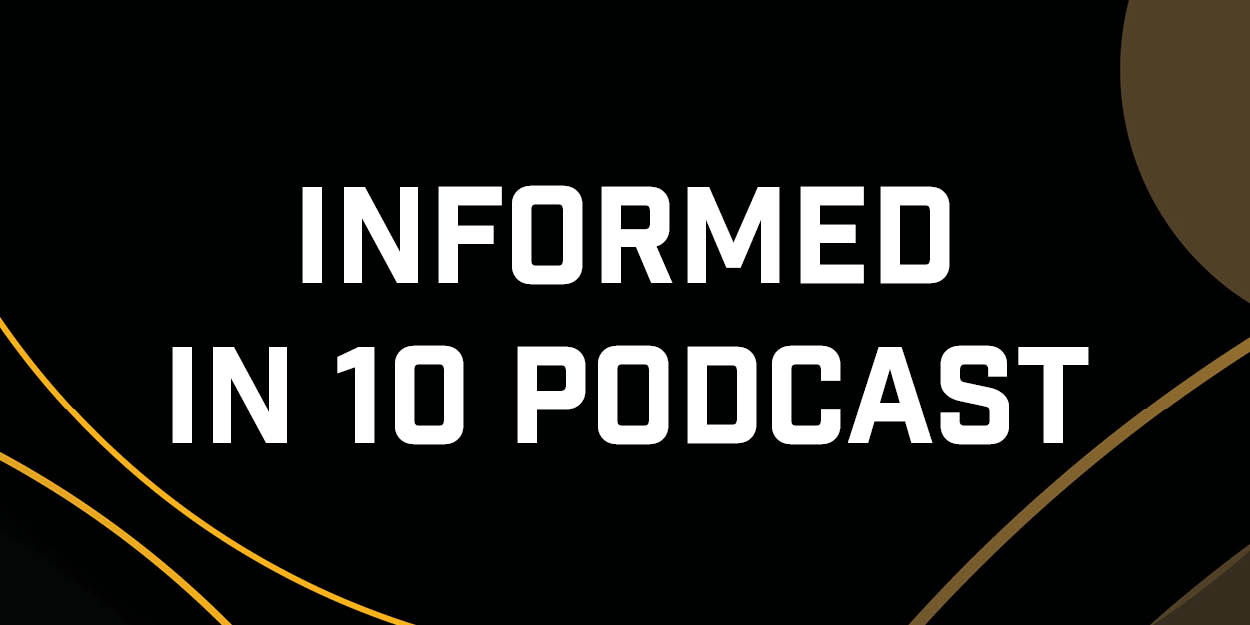 INFORMED In 10 Podcast